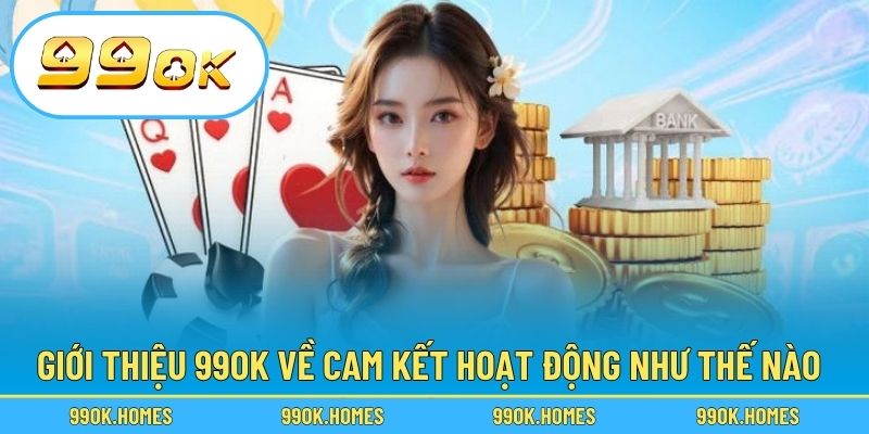 Giới thiệu 99OK về cam kết hoạt động như thế nào