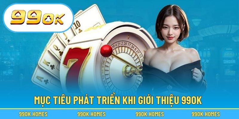 Mục tiêu phát triển khi giới thiệu 99OK