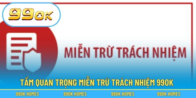Tầm quan trọng miễn trừ trách nhiệm 99OK