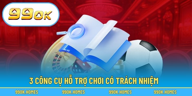 3 công cụ hỗ trợ chơi có trách nhiệm