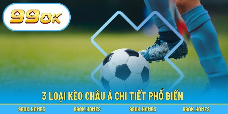 3 loại Kèo châu Á chi tiết phổ biến