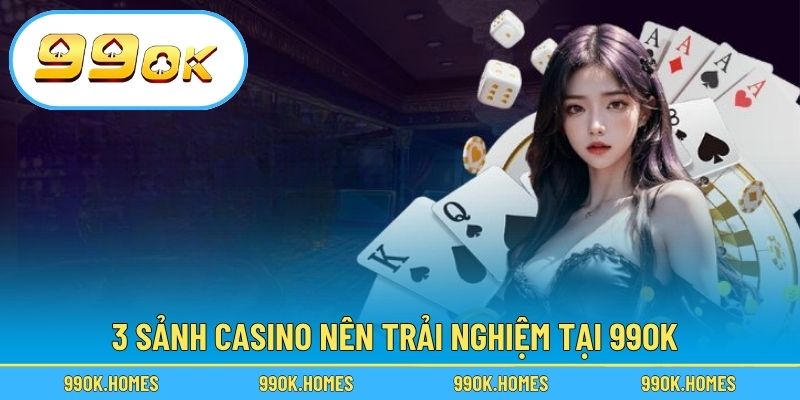 3 sảnh casino nên trải nghiệm tại 99OK