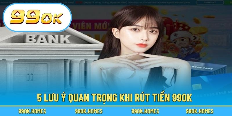 5 lưu ý quan trọng khi rút tiền 99OK