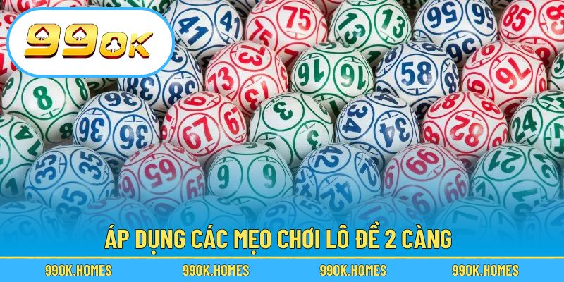Áp dụng các mẹo chơi lô đề 2 càng