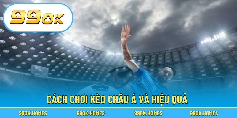 Cách chơi kèo châu Á và hiệu quả