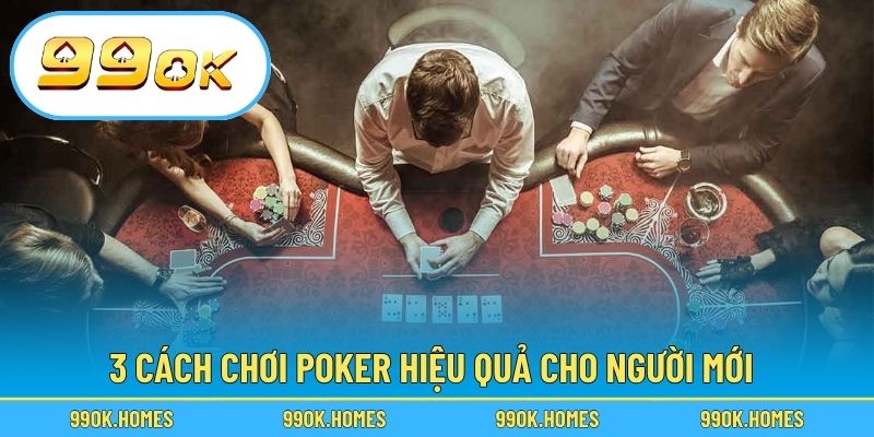3 cách chơi poker hiệu quả cho người mới