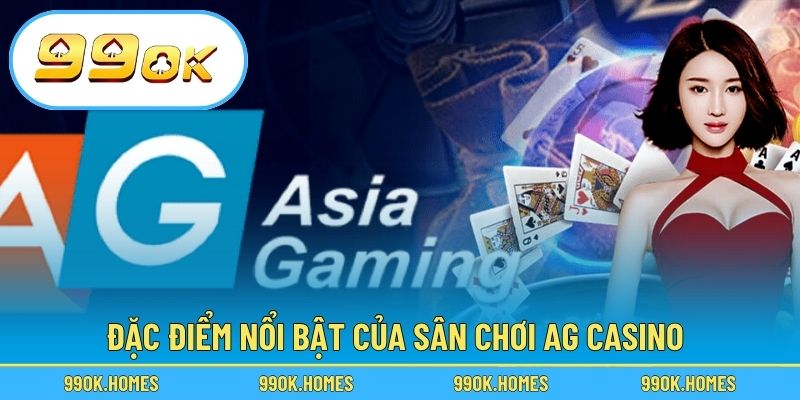 Đặc điểm nổi bật của sân chơi AG Casino