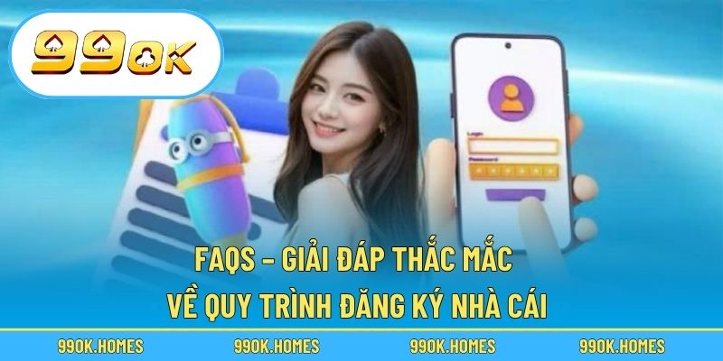 FAQs – Giải đáp thắc mắc về quy trình đăng ký nhà cái