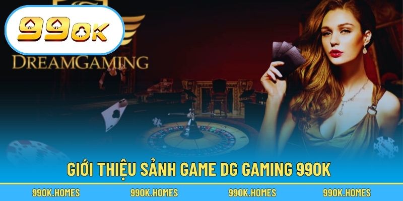 Giới thiệu sảnh game DG Gaming 99OK