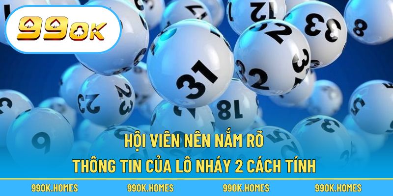 Hội viên nên nắm rõ thông tin của lô nháy 2 cách tính