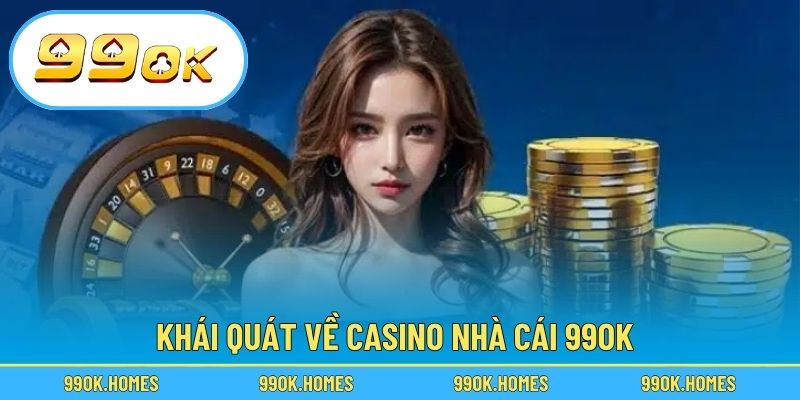 Khái quát về Casino nhà cái 99OK