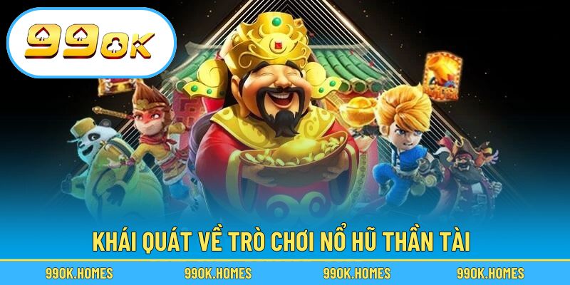 Khái quát về trò chơi nổ hũ thần tài