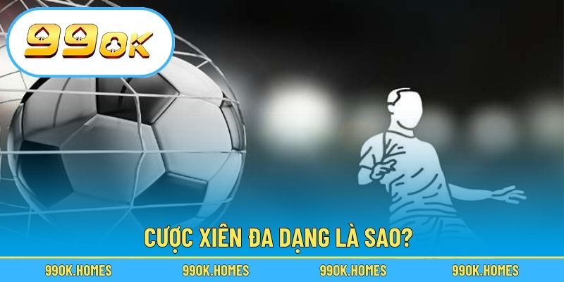 Cược xiên đa dạng là sao?