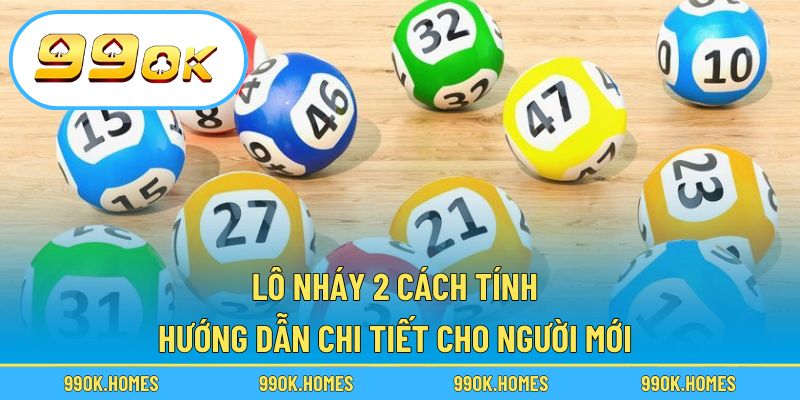 Lô Nháy 2 Cách Tính – Hướng Dẫn Chi Tiết Cho Người Mới