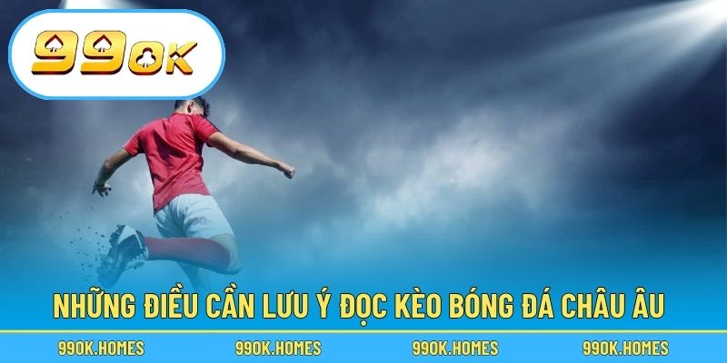 Những điều cần lưu ý đọc kèo bóng đá châu Âu