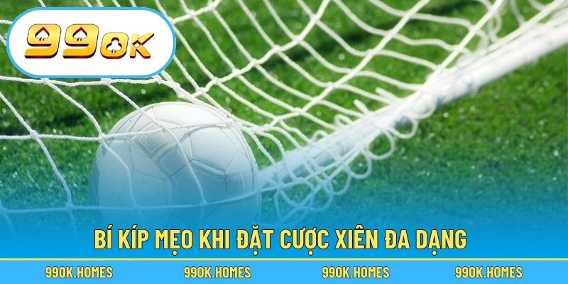 Bí kíp mẹo khi đặt cược xiên đa dạng