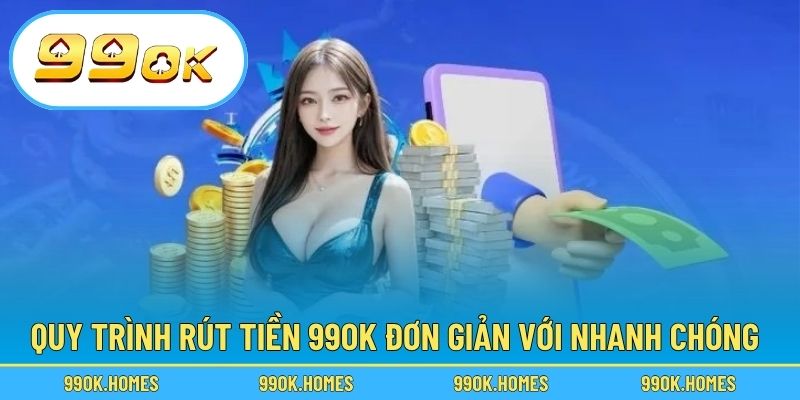Quy trình rút tiền 99OK đơn giản với nhanh chóng