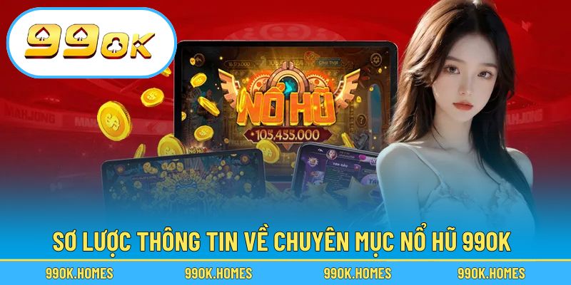 Sơ lược thông tin về chuyên mục nổ hũ 99OK