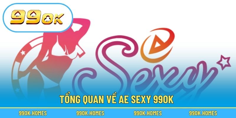 Tổng quan về Ae Sexy 99OK