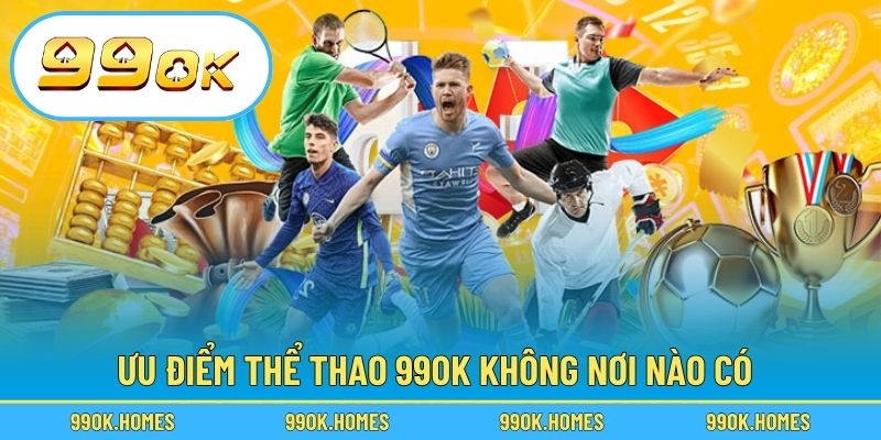 Ưu điểm thể thao 99OK không nơi nào có